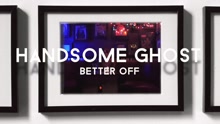 Handsome Ghost - Better Off