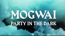 Mogwai - Party In The Dark