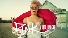 P!nk - White Rabbit 电影《爱丽丝梦游仙境2：镜中奇遇记》 录音室完整试听版插曲