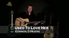 Used to Love Her (rendu célèbre par Guns N' Roses)