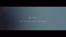 Be Real (The Layman Drug Sessions)