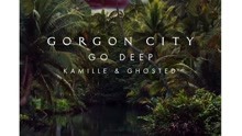 Gorgon City, Kamille, Ghosted - Go Deep